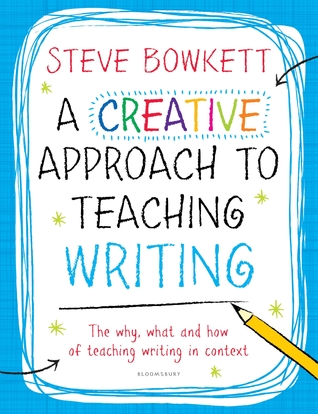 A Creative Approach to Teaching Writing: The What, Why and How of Teaching Writing in Context