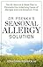 Dr. Psenka's Seasonal Allergy Solution: The All-Natural 4-Week Plan to Eliminate the Underlying Cause of Allergies and Live Symptom-Free