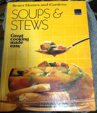 Better Homes and Gardens Soups and Stews - Great Cooking Made Easy