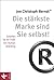 Die stärkste Marke sind Sie selbst!: Schärfen Sie Ihr Profil mit Human Branding (German Edition)