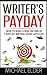 Writers Payday - How to make a real income in 7 days by writi... by Michael  Elder
