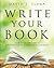 Write Your Book: Your Step-By-Step Guide to Write and Publishing a Great Nonfiction Book
