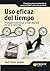 Uso eficaz del tiempo: Trabajar más horas o más deprisa no es la solución