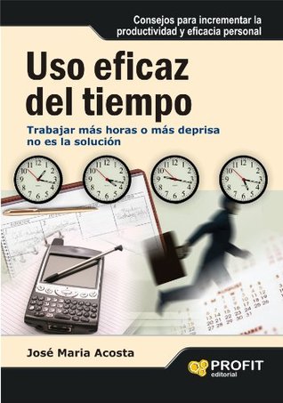 Uso eficaz del tiempo: Trabajar más horas o más deprisa no es la solución (Kindle Edition)