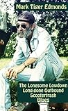 The Lonesome Lowdown Long-gone Outbound Scootertrash Blues The Lonesome Lowdown Long-gone Outbound Scootertrash Blues