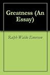 Greatness (An Essay) Greatness (An Essay)