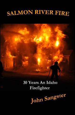 Salmon River Fire: 30 Years An Idaho Firefighter (Kindle Edition)