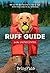 Ruff Guide to the United States: 365 of the BEST places to stay and play with your dog in all 50 states