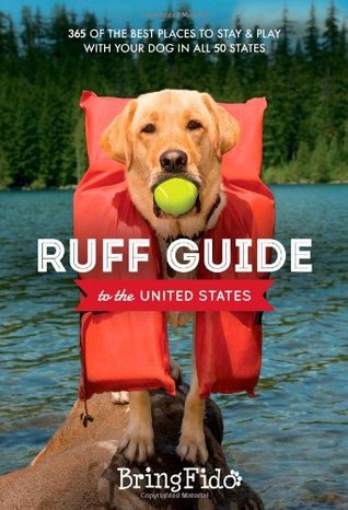 Ruff Guide to the United States: 365 of the BEST places to stay and play with your dog in all 50 states (Hardcover)