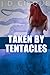 Taken By Tentacles