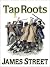 Tap Roots by James H. Street Tap Roots by James H. Street