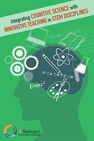 Integrating Cognitive Science with Innovative Teaching in STEM Disciplines (Kindle Edition)