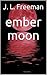 Ember Moon by J.L. Freeman