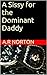 A Sissy for the Dominant Daddy