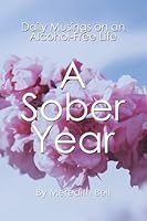 A Sober Year Daily Musings On An Alcohol Free Life By Meredith Bell