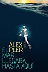 El mar llegaba hasta aquí by Alex Pler