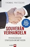 Souverän verhandeln - Psychologische Strategien und Methoden - Mit 20 Übungen zum Selbstlernen. (German Edition) Souverän verhandeln - Psychologische Strategien und Methoden - Mit 20 Übungen zum Selbstlernen. (German Edition)
