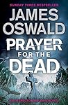 Prayer for the Dead by James Oswald Prayer for the Dead by James Oswald