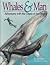 Whales & Man: Adventures with the Giants of the Deep