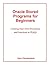 Oracle Stored Programs for Beginners: Creating Your Own Procedures and Functions in PL/SQL