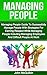 Managing People: Managing People Guide To Successfully Manage People With Strategies For Earning Respect While Managing People Including Managing Employees ... and Successful People Management at Work)