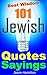 101 Jewish Quotes and Sayings: Best Wisdom Jewish Proverb Quotes and Sayings, Really Uplifting Your Life