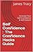 Self Confidence Secrets : The Confidence Hacks Guide: Increase Your Self Confidence & Self Esteem (Self Confidence,Self Esteem,Self Confidence For Women,Self ... Confidence Hacks,Confidence Book 1)