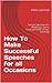 How To Make Successful Speeches for all Occasions: Sample Speeches for Weddings, Sports Clubs and After Dinner Speaking