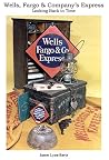 Wells, Fargo & Company's Express: Looking Back In Time Wells, Fargo & Company's Express: Looking Back In Time
