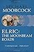 Elric: The Moonbeam Roads (Elric Chronological Order, #7-9)
