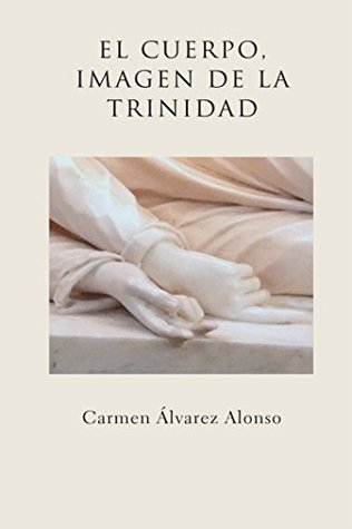 El cuerpo, imagen de la Trinidad: Una aproximación trinitaria a la «Imago Dei» en la perspectiva de la teología del cuerpo (Spanish Edition)