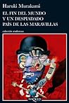 El fin del mundo y un despiadado país de las maravillas by Haruki Murakami