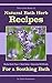 Natural Bath Herb Recipes for a Soothing Bath: Herbal Bath Teas, Bath Salts & Essential Oil Blends (Little Herb Books Book 2)