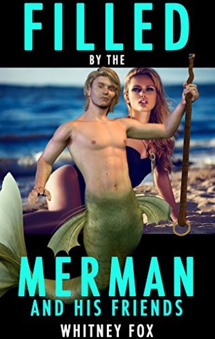 Filled By The Merman And His Friends: (Rough Underwater Creature Erotica)