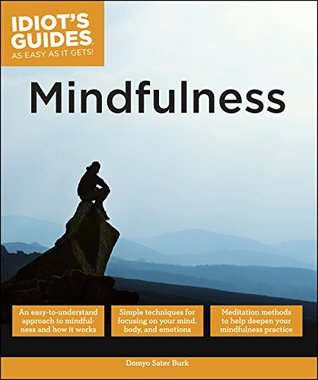 Mindfulness: An Easy-to-Understand Approach to Mindfulness and How It Works (Idiot's Guides)