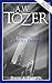 A.W. Tozer: A Twentieth-Century Prophet (Classic Reprints)
