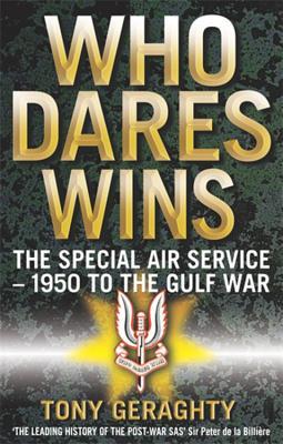 Who Dares Wins: The Special Air Service- 1950 To The Gulf War