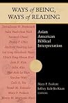 Ways of Being, Ways of Reading: Asian American Biblical Interpretation Ways of Being, Ways of Reading: Asian American Biblical Interpretation