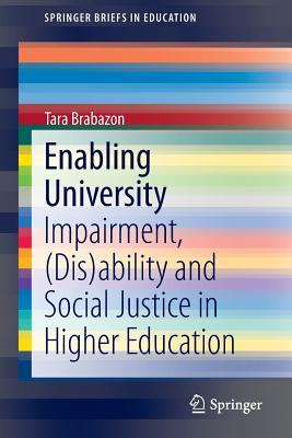Enabling University: Impairment, (Dis)ability and Social Justice in Higher Education (SpringerBriefs in Education)