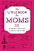 The Little Book for Moms: Stories, Recipes, Games, and More