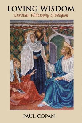 Loving Wisdom: Christian Philosophy of Religion