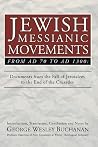 Jewish Messianic Movements from AD70 to AD1300: Documents from the Fall of Jerusalem to the End of the Crusades Jewish Messianic Movements from AD70 to AD1300: Documents from the Fall of Jerusalem to the End of the Crusades