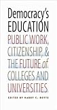 Democracy's Education: Public Work, Citizenship, and the Future of Colleges and Universities