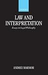 Law and Interpretation: Essays in Legal Philosophy