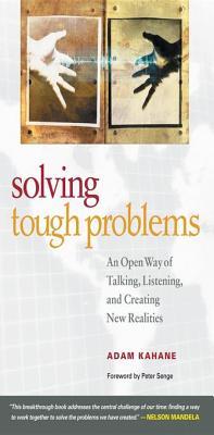 Solving Tough Problems: An Open Way of Talking, Listening, and Creating New Realities