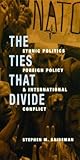 The Ties That Divide: Ethnic Politics, Foreign Policy, and International Conflict