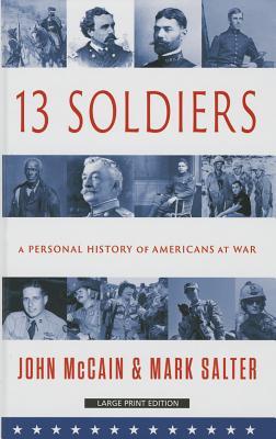 Thirteen Soldiers: A Personal History of Americans at War (Thorndike Press Large Print Nonfiction Series)
