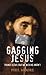 Gagging Jesus: Things Jesus...