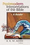 Postmodern Interpretations of the Bible: A Reader