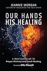 Our Hands His Healing: A Practical Guide to Prayer Ministry and Inner Healing